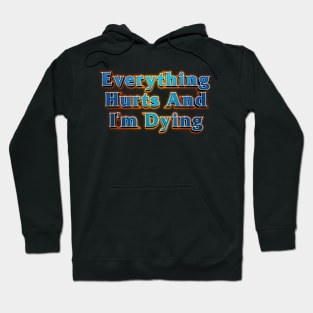 Everything Hurts And I'm Dying Hoodie